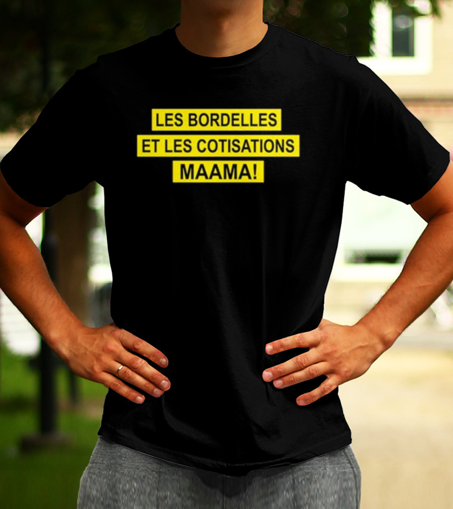 Les Bordelles Et Les Cotisations Maama T-Shirt