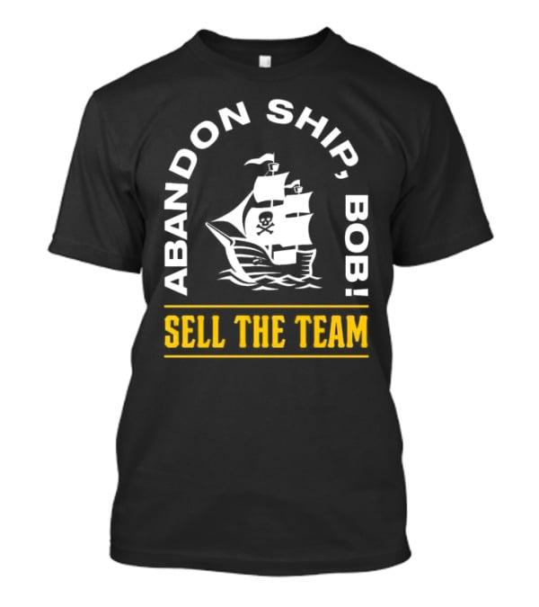 Abandon Ship Bob Sell The Team Pirate Ship Skull And Crossbones T-Shirt