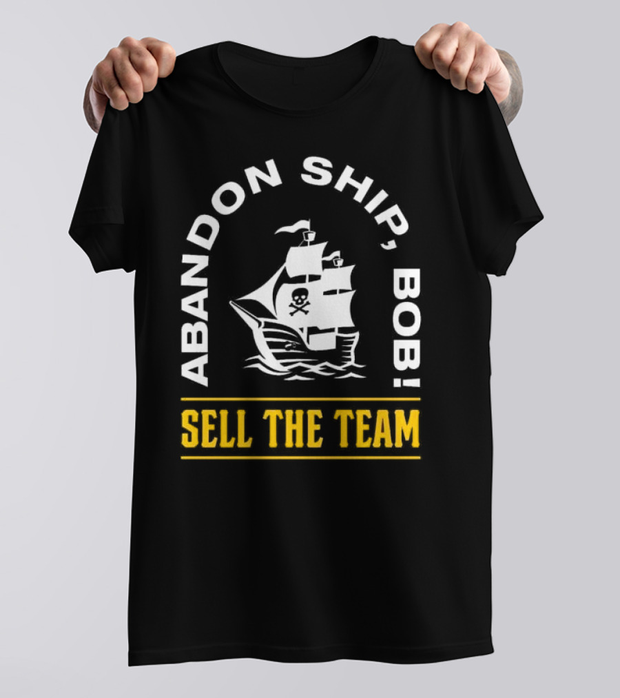 Abandon Ship Bob Sell The Team Pirate Ship Skull And Crossbones T-Shirt