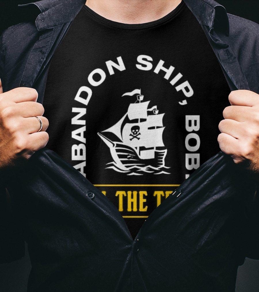 Abandon Ship Bob Sell The Team Pirate Ship Skull And Crossbones T-Shirt