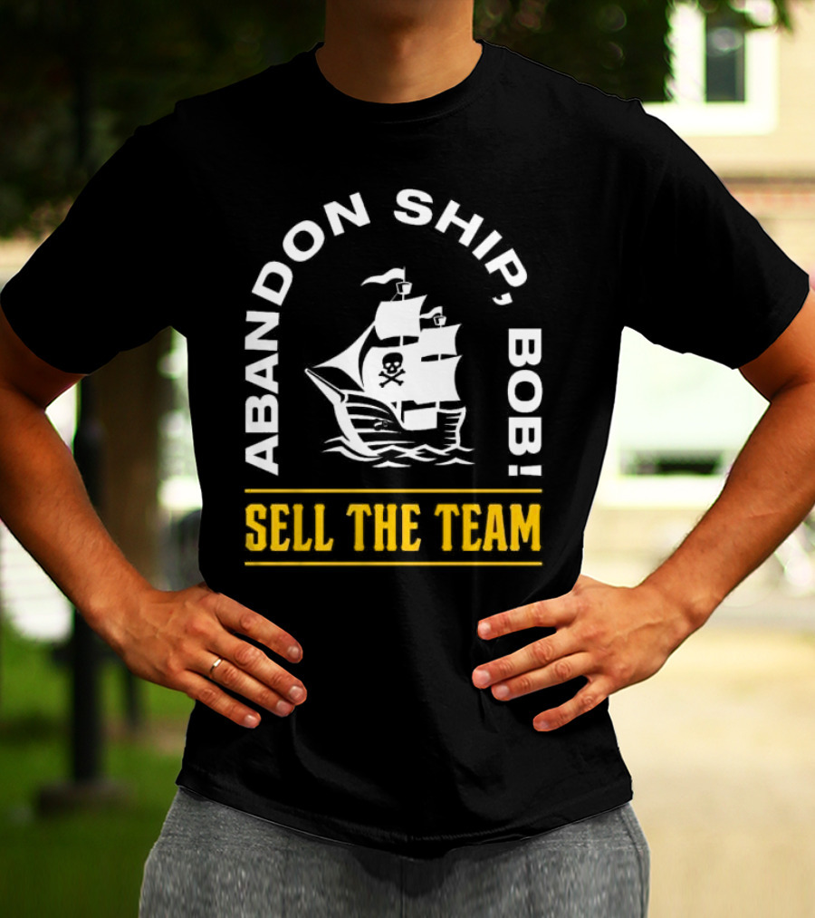 Abandon Ship Bob Sell The Team Pirate Ship Skull And Crossbones T-Shirt