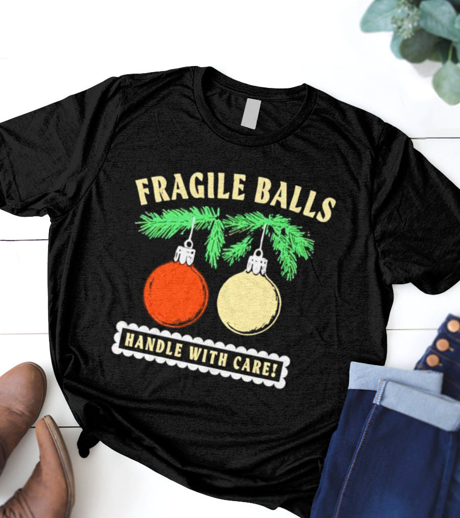 Fragile Balls Handle With Care Christmas Ornaments Pine Branches T-Shirt