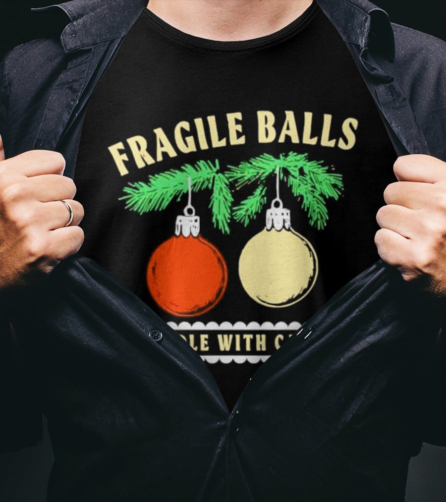 Fragile Balls Handle With Care Christmas Ornaments Pine Branches T-Shirt