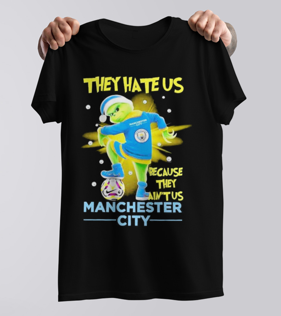 They Hate Us Because They Ain't Us Manchester City Grinch Christmas T-Shirt