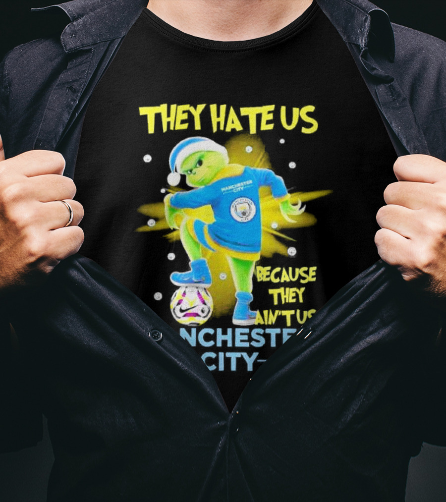 They Hate Us Because They Ain't Us Manchester City Grinch Christmas T-Shirt
