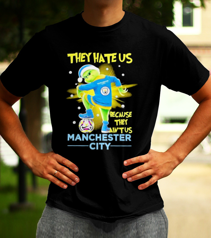 They Hate Us Because They Ain't Us Manchester City Grinch Christmas T-Shirt