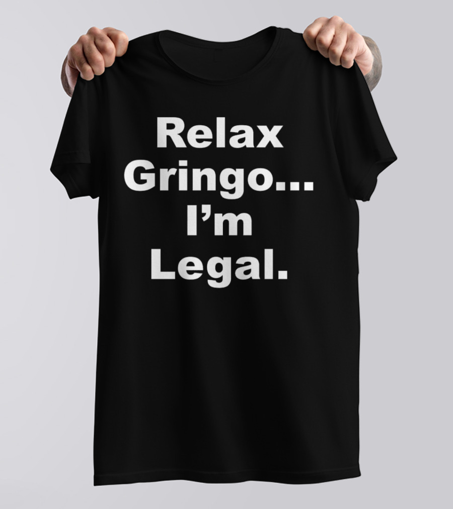 Relax Gringo. I'm Legal Horns Down Tuck Fexas T-Shirt