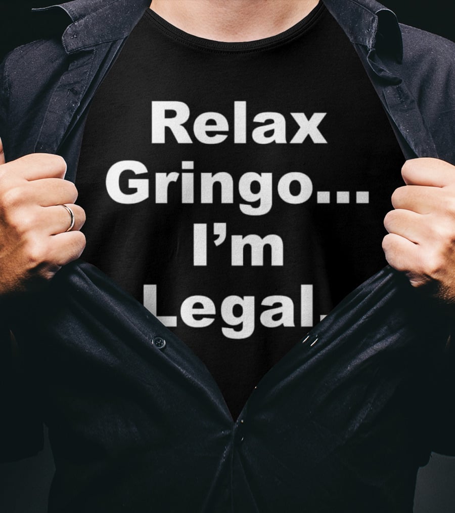 Relax Gringo. I'm Legal Horns Down Tuck Fexas T-Shirt