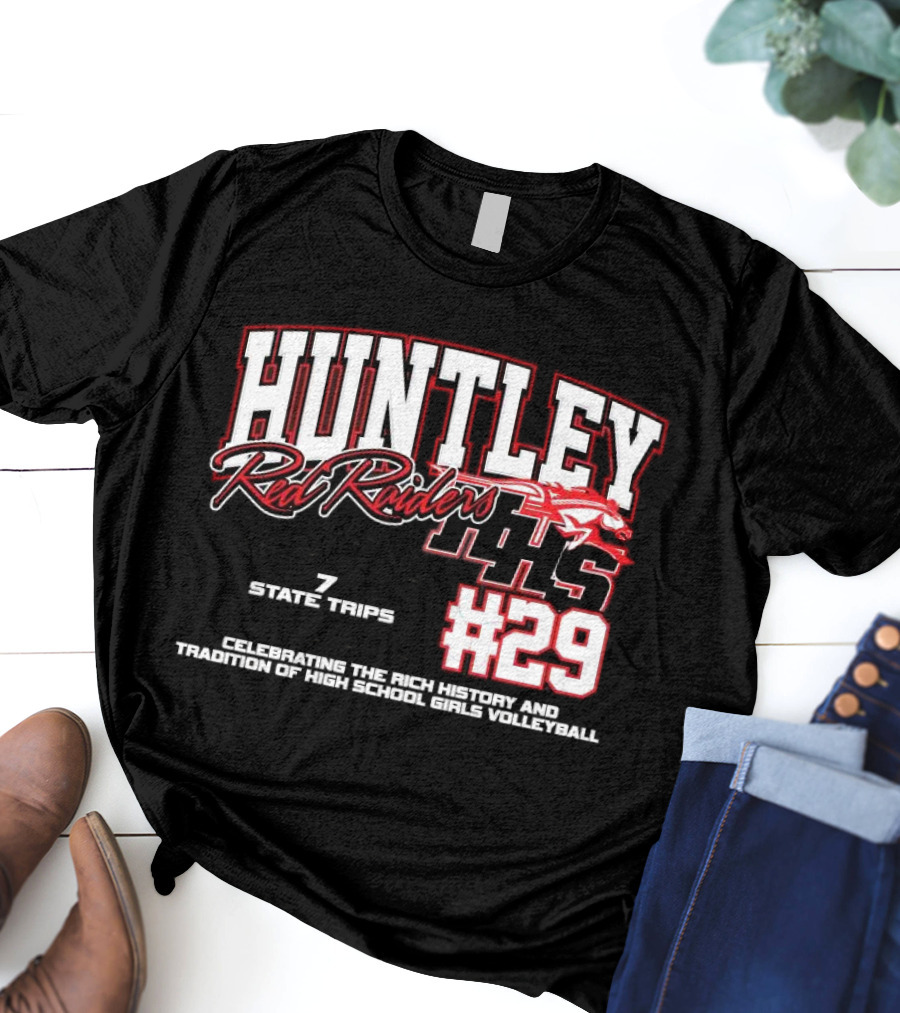 Huntley Red Raiders 1139 Program Wins 7 State Trips 5 State Trophies #29 Celebrating Rich History Tradition High School Girls Volleyball T-Shirt