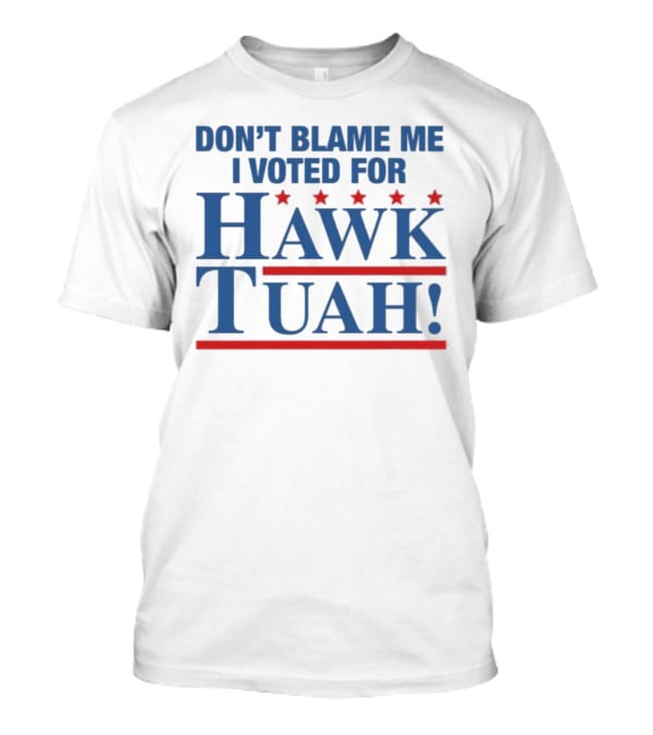 DON'T BLAME ME I VOTED FOR HAWK TUAH RED AND BLUE STARS T-Shirt
