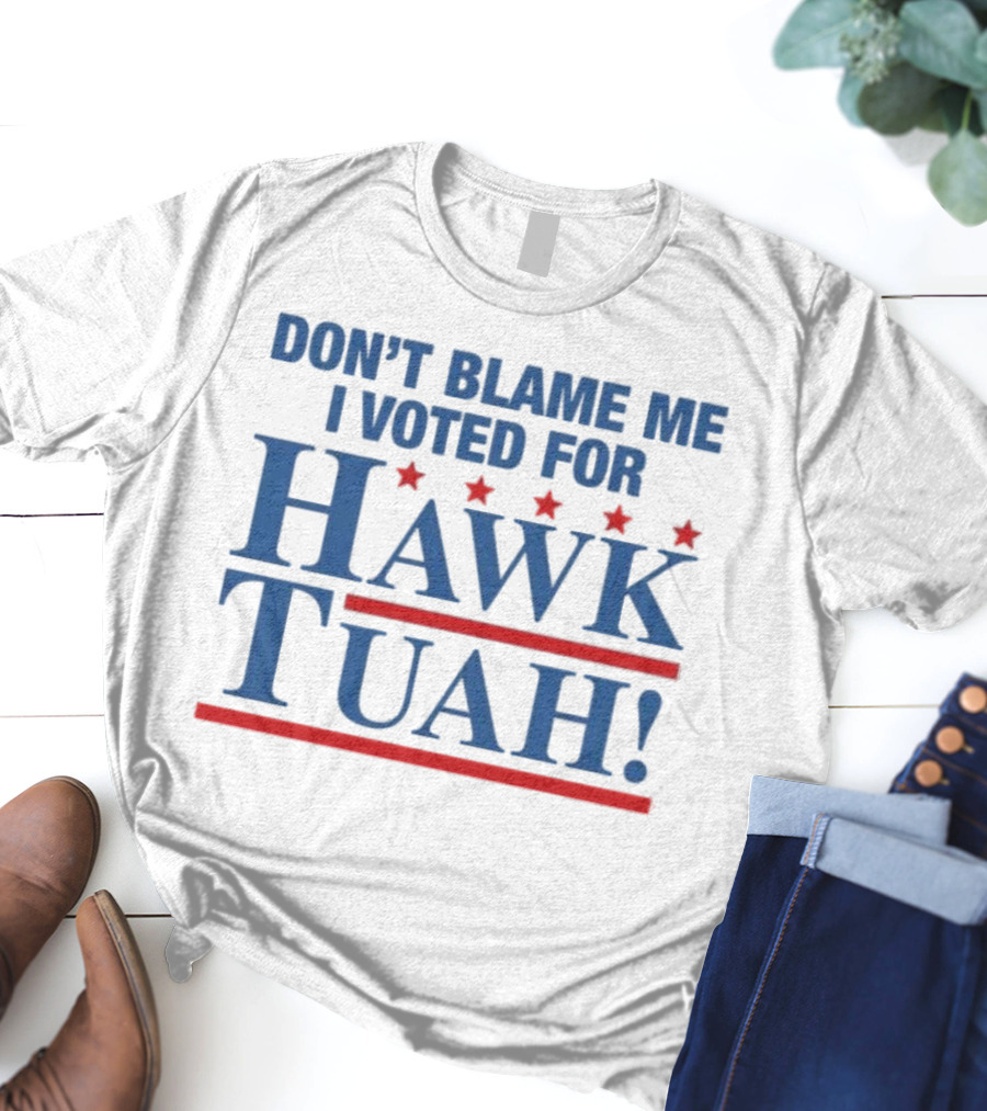 DON'T BLAME ME I VOTED FOR HAWK TUAH RED AND BLUE STARS T-Shirt