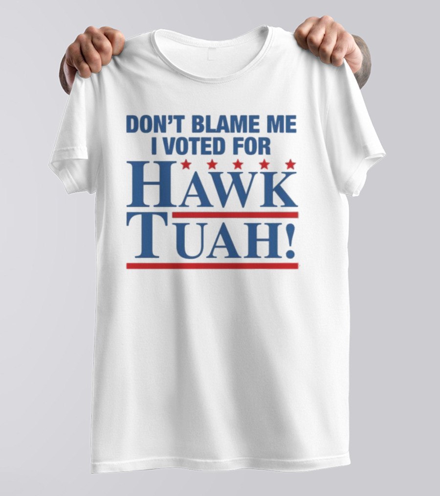 DON'T BLAME ME I VOTED FOR HAWK TUAH RED AND BLUE STARS T-Shirt