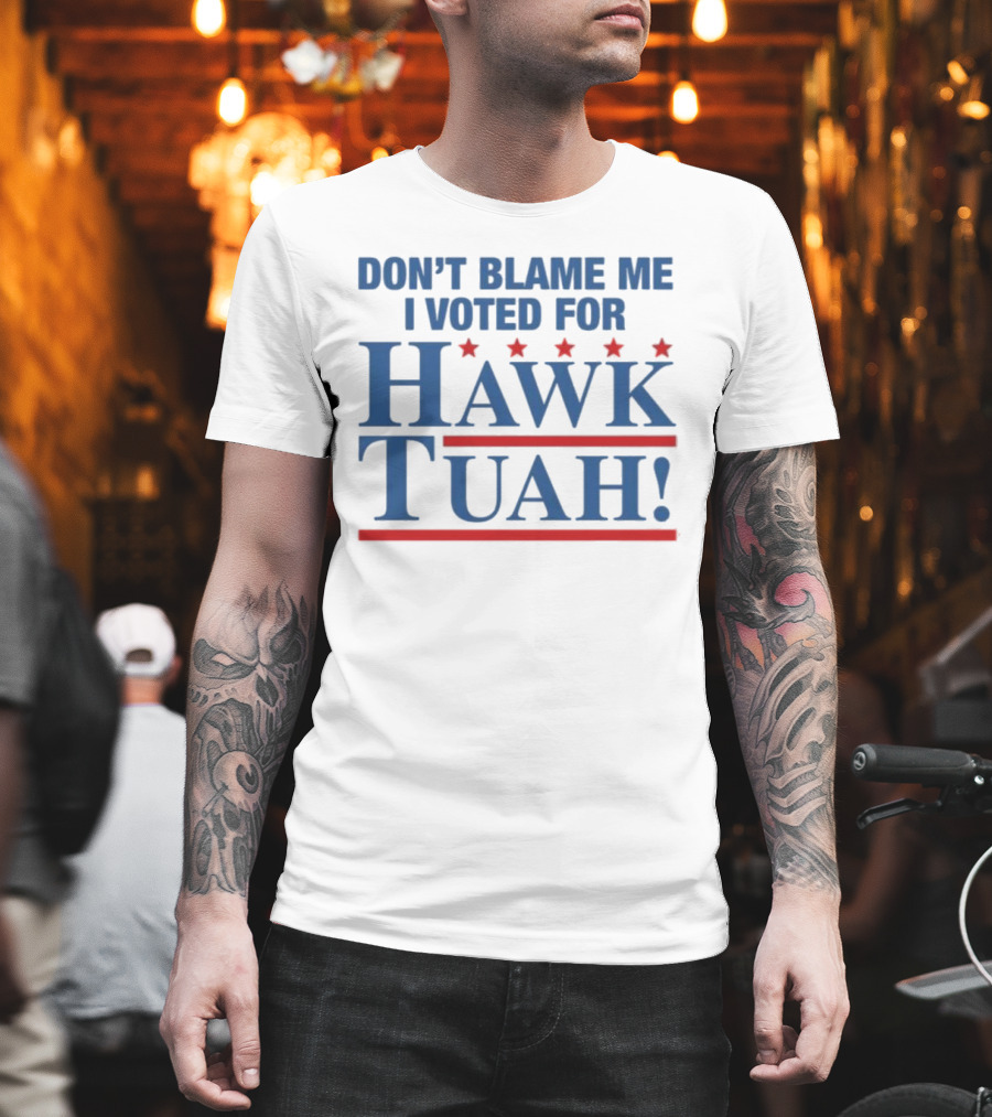DON'T BLAME ME I VOTED FOR HAWK TUAH RED AND BLUE STARS T-Shirt
