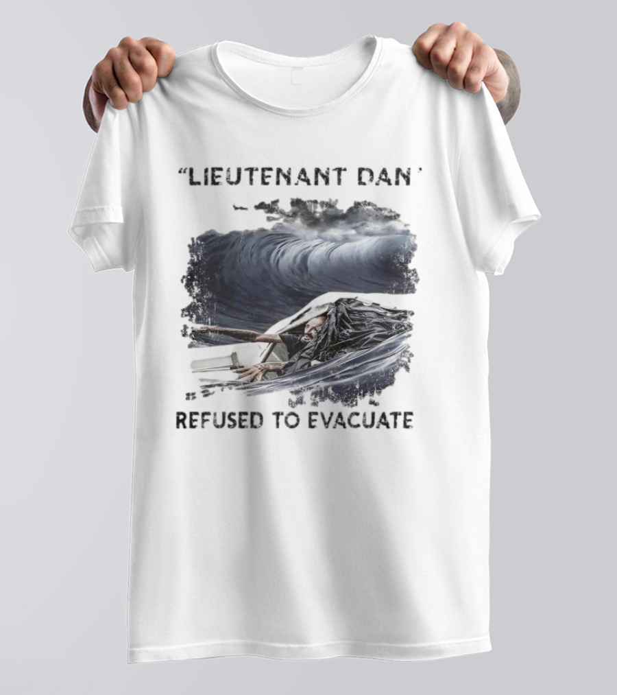 Lieutenant Dan Refused To Evacuate Stormy Waters Challenge T-Shirt