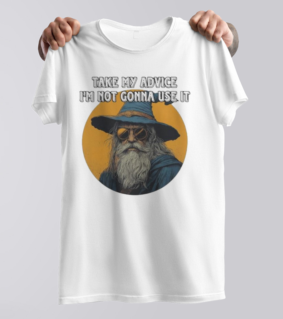 Take My Advice I'm Not Gonna Use It Wizard With Sunglasses And Hat T-Shirt