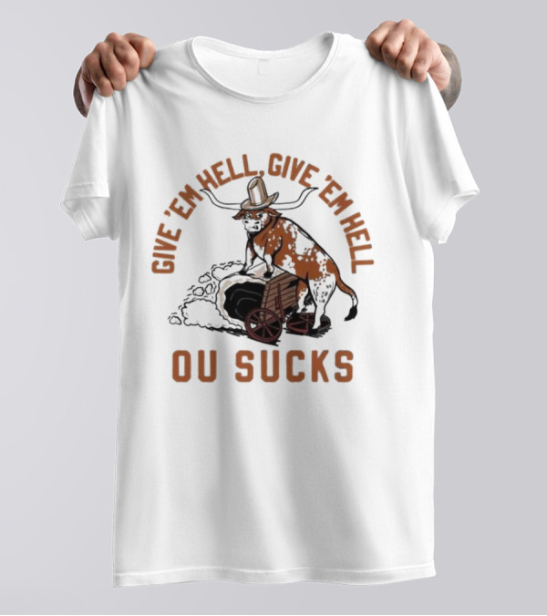 Texas Longhorns Give ’Em Hell Give ’Em Hell OU Sucks T-Shirt