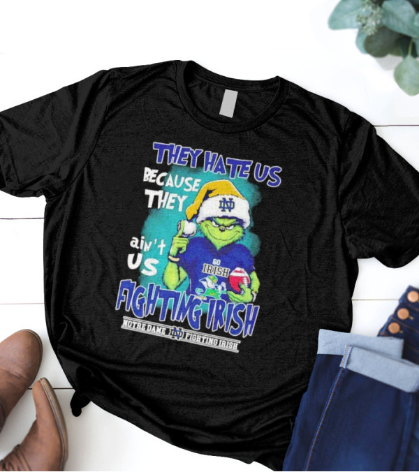They Hate Us Because They Ain't Us Grinch Notre Dame Fighting Irish Christmas T-Shirt