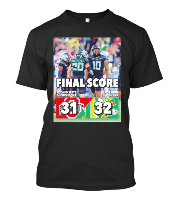 Oregon Ducks 32 Ohio State Buckeyes 31 Final Score 6-0 Ducks Vs 5-1 Buckeyes T-Shirt
