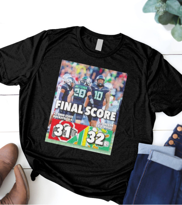 Oregon Ducks 32 Ohio State Buckeyes 31 Final Score 6-0 Ducks Vs 5-1 Buckeyes T-Shirt