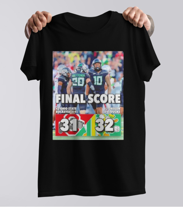 Oregon Ducks 32 Ohio State Buckeyes 31 Final Score 6-0 Ducks Vs 5-1 Buckeyes T-Shirt