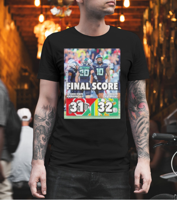 Oregon Ducks 32 Ohio State Buckeyes 31 Final Score 6-0 Ducks Vs 5-1 Buckeyes T-Shirt