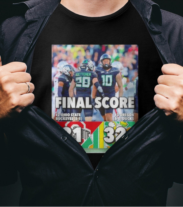 Oregon Ducks 32 Ohio State Buckeyes 31 Final Score 6-0 Ducks Vs 5-1 Buckeyes T-Shirt