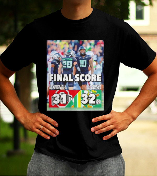 Oregon Ducks 32 Ohio State Buckeyes 31 Final Score 6-0 Ducks Vs 5-1 Buckeyes T-Shirt