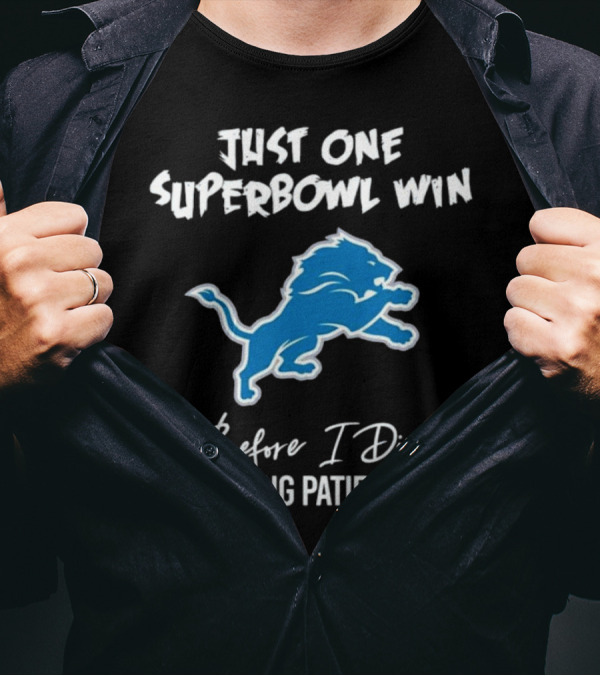 Detroit Lions Just One Superbowl Win Before I Die Waiting Patiently Logo Fan Sentiment T-Shirt