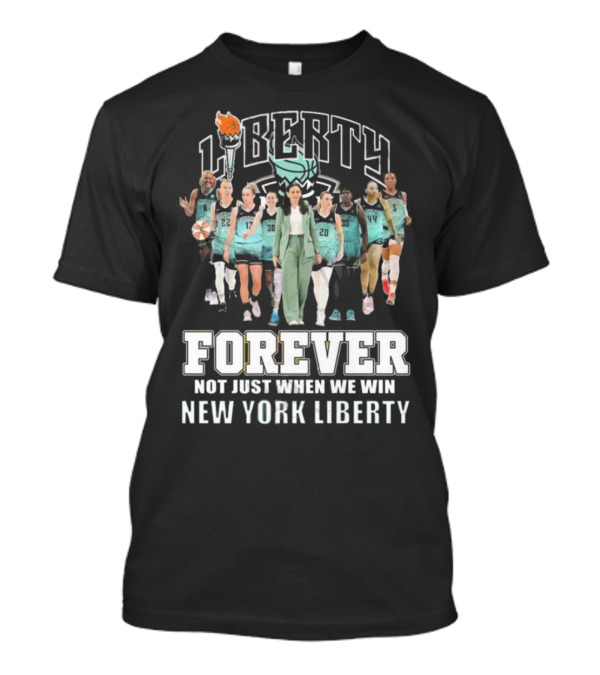 Liberty Forever Not Just When We Win New York Liberty 2024 Team Unity T-Shirt