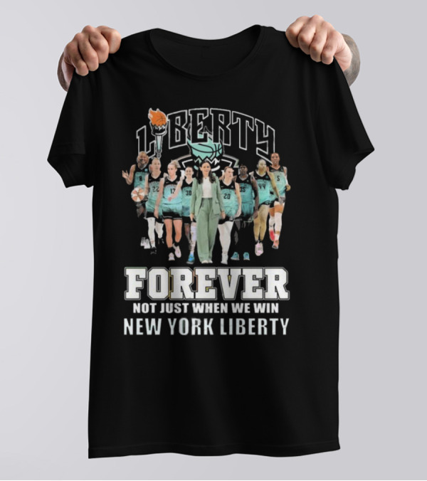 Liberty Forever Not Just When We Win New York Liberty 2024 Team Unity T-Shirt