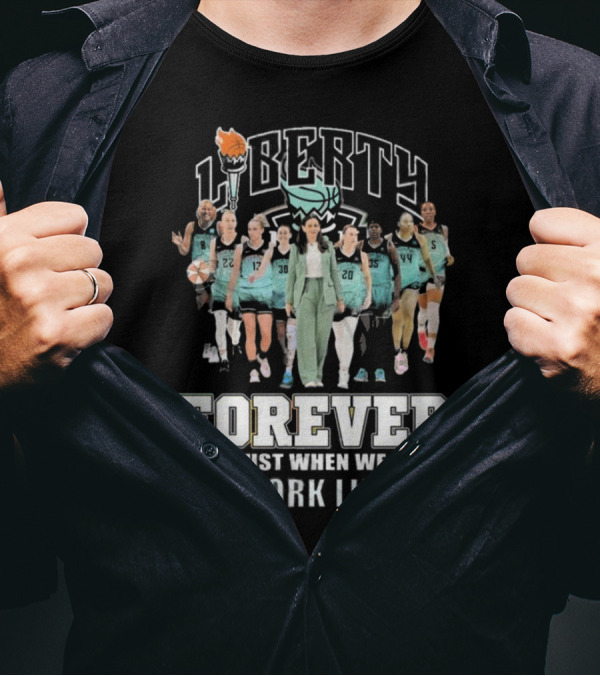 Liberty Forever Not Just When We Win New York Liberty 2024 Team Unity T-Shirt