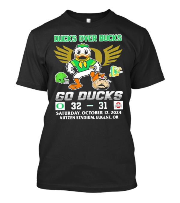 Ducks Over Bucks 32 31 Go Ducks Saturday October 12 2024 Autzen Stadium Eugene OR T-Shirt