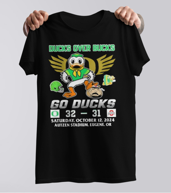 Ducks Over Bucks 32 31 Go Ducks Saturday October 12 2024 Autzen Stadium Eugene OR T-Shirt