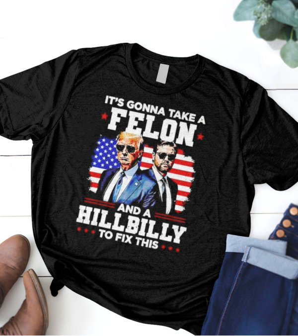 It’s Gonna Take A Felon And A Hillbilly To Fix This Trump And Vance USA Flag Suit T-Shirt
