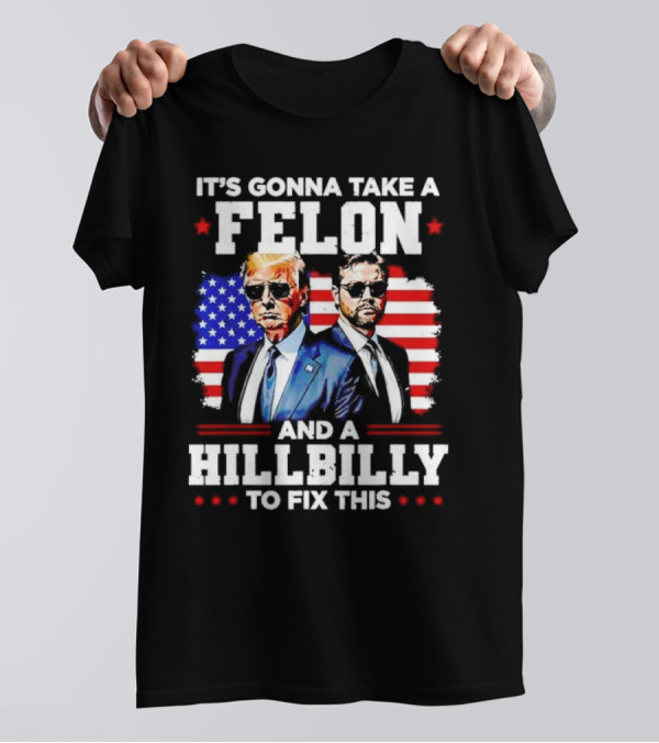 It’s Gonna Take A Felon And A Hillbilly To Fix This Trump And Vance USA Flag Suit T-Shirt