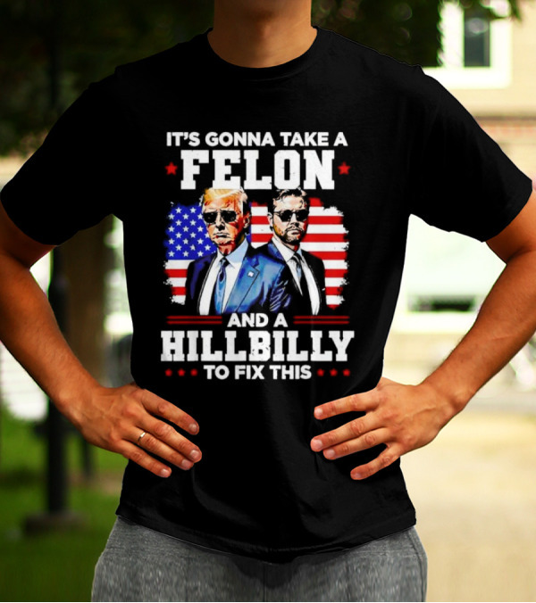 It’s Gonna Take A Felon And A Hillbilly To Fix This Trump And Vance USA Flag Suit T-Shirt