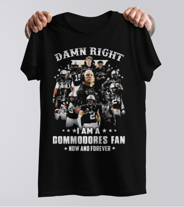 Damn Right I Am A Commodores Fan Now And Forever 2024 Signatures Vanderbilt Football Players Group T-Shirt