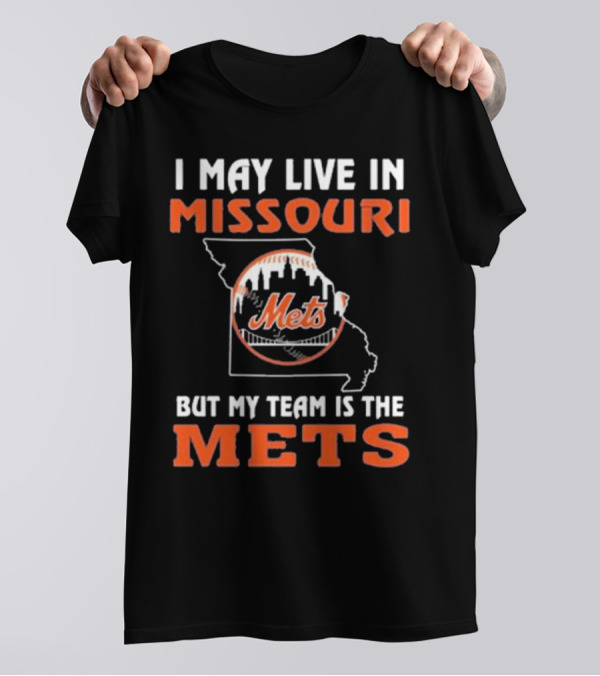 I May Live In Missouri But My Team Is The Mets New York T-Shirt