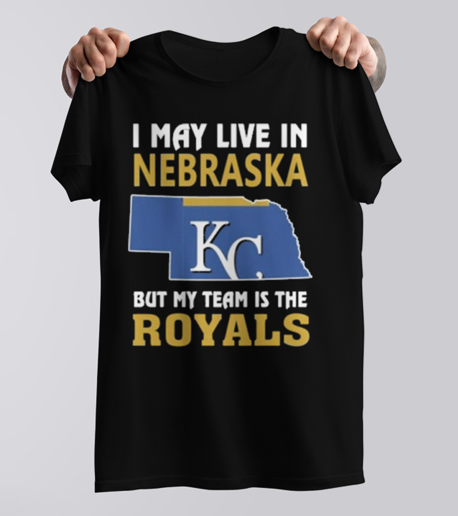I May Live In Nebraska But My Team Is The Kansas City Royals KC T-Shirt