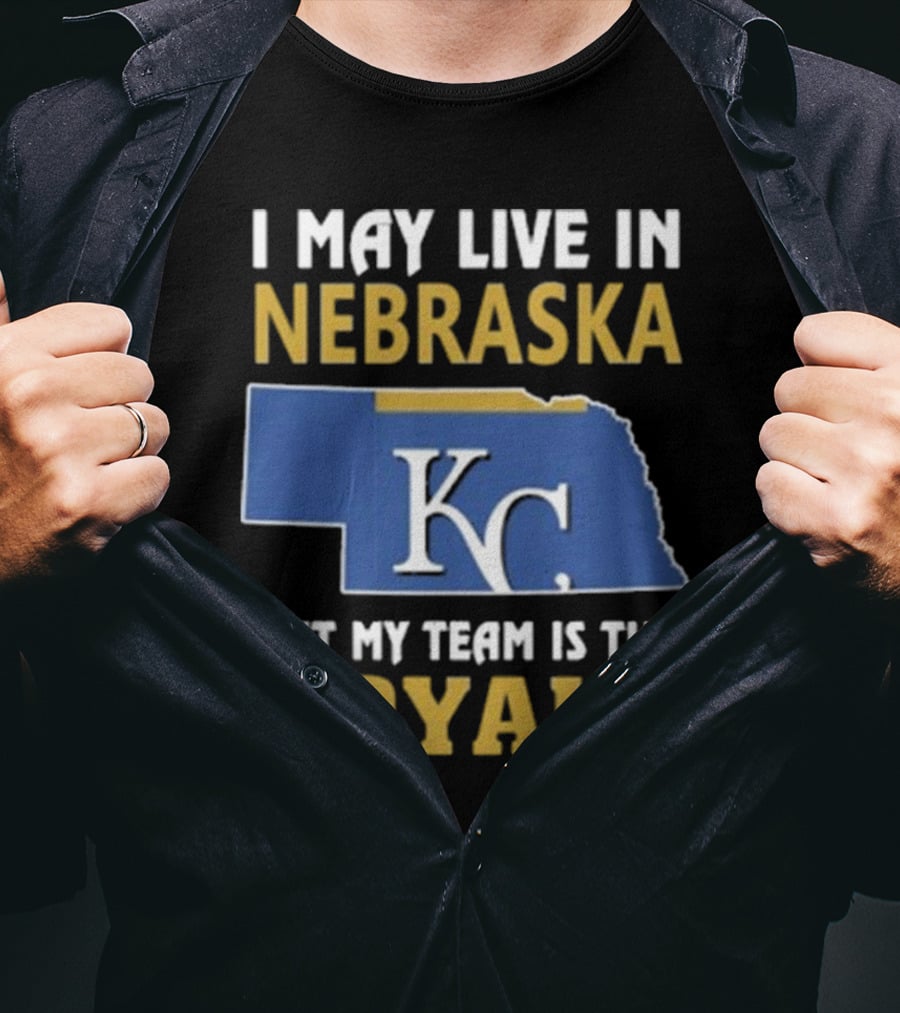 I May Live In Nebraska But My Team Is The Kansas City Royals KC T-Shirt
