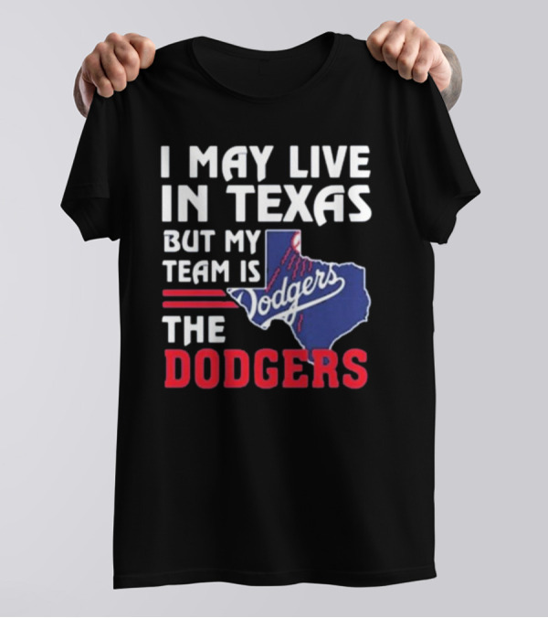 I May Live In Texas But My Team Is The Los Angeles Dodgers 2024 Dodgers Fan Loyalty Texas Map T-Shirt