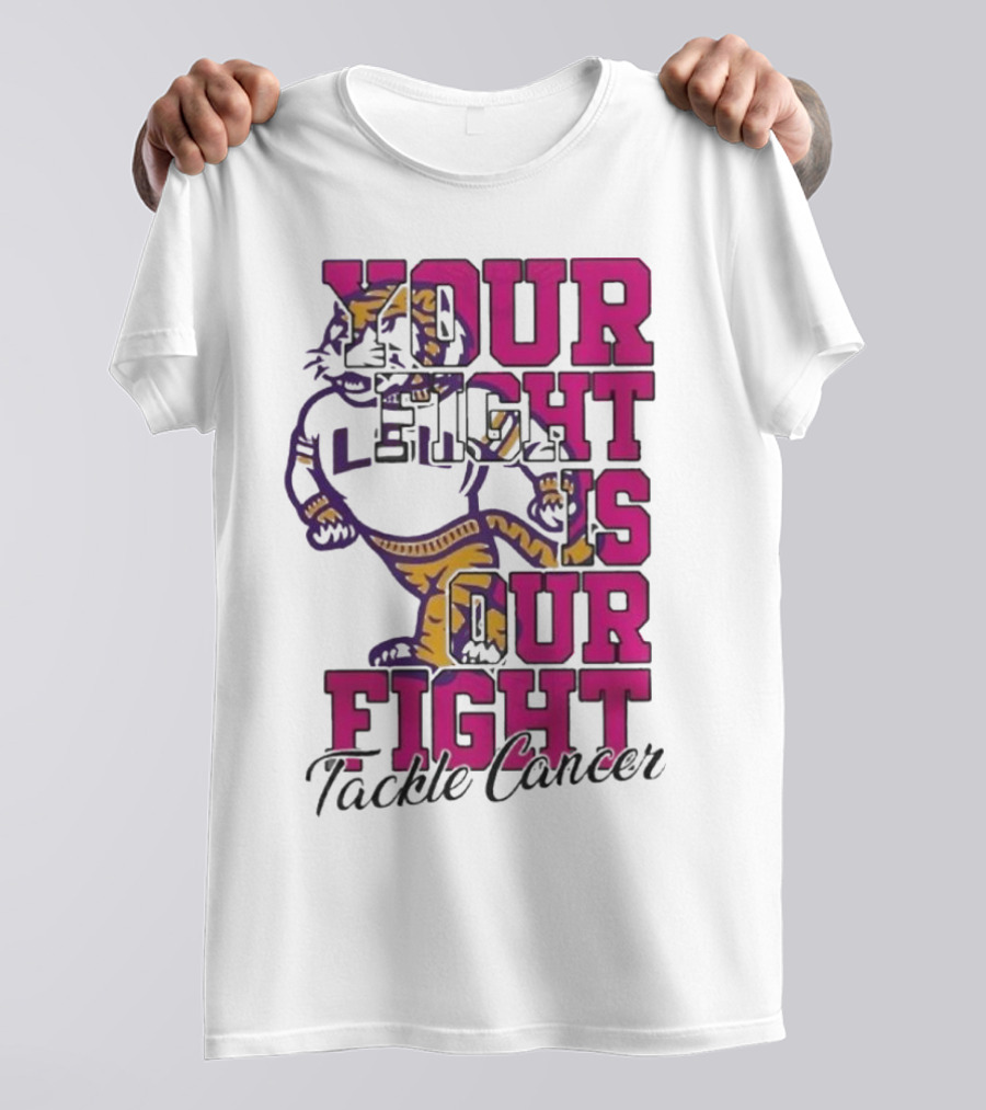 LSU Tigers Your Fight Is Our Fight Tackle Cancer T-Shirt