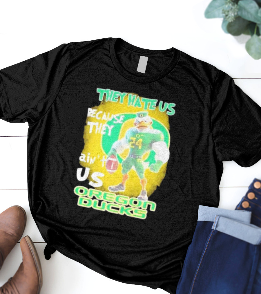 They Hate Us Because They Ain't Us Oregon Ducks Mascot T-Shirt