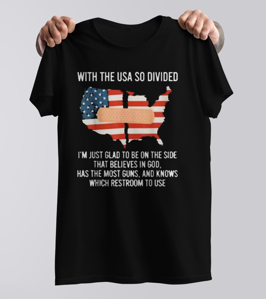 With The USA So Divided Believes In God Has The Most Guns Knows Which Restroom To Use T-Shirt
