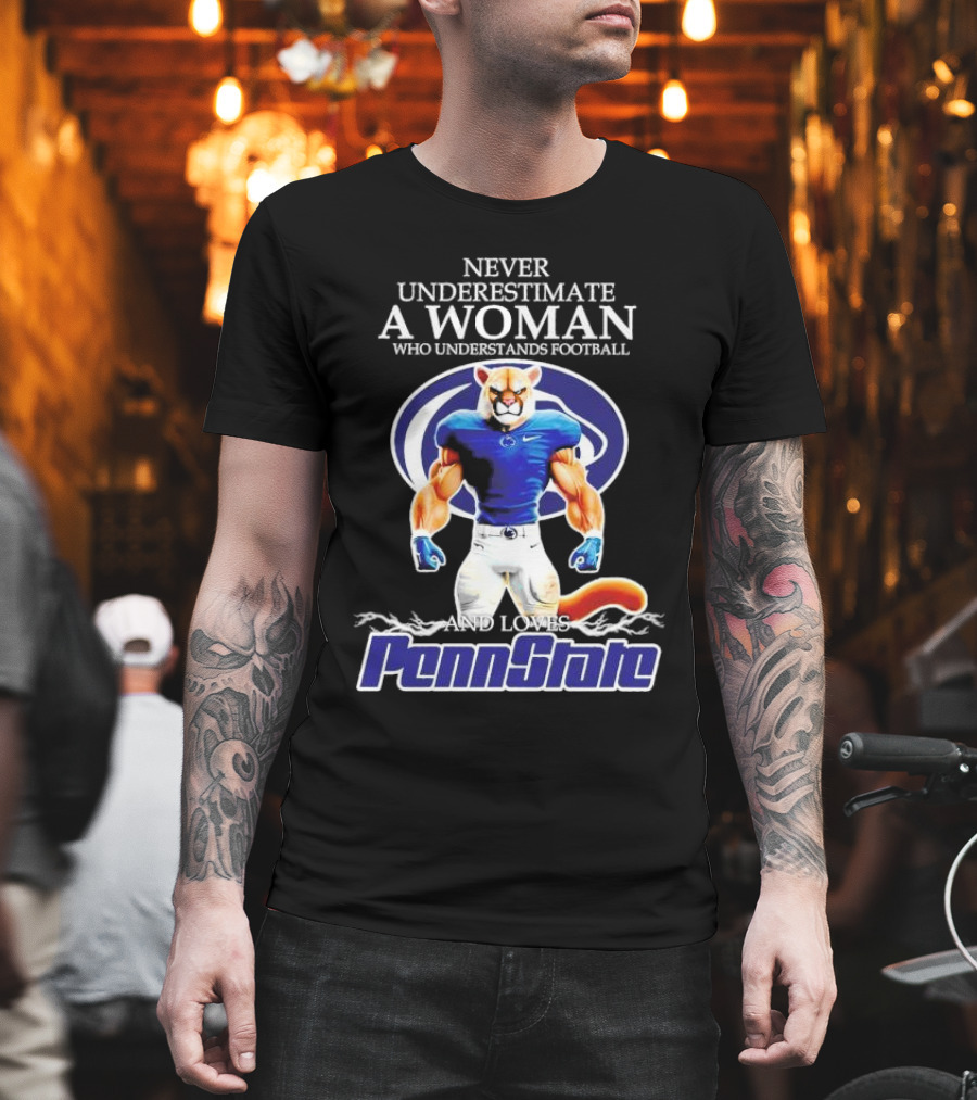 Never Underestimate A Woman Who Understands Football And Loves Penn State Nittany Lions T-Shirt