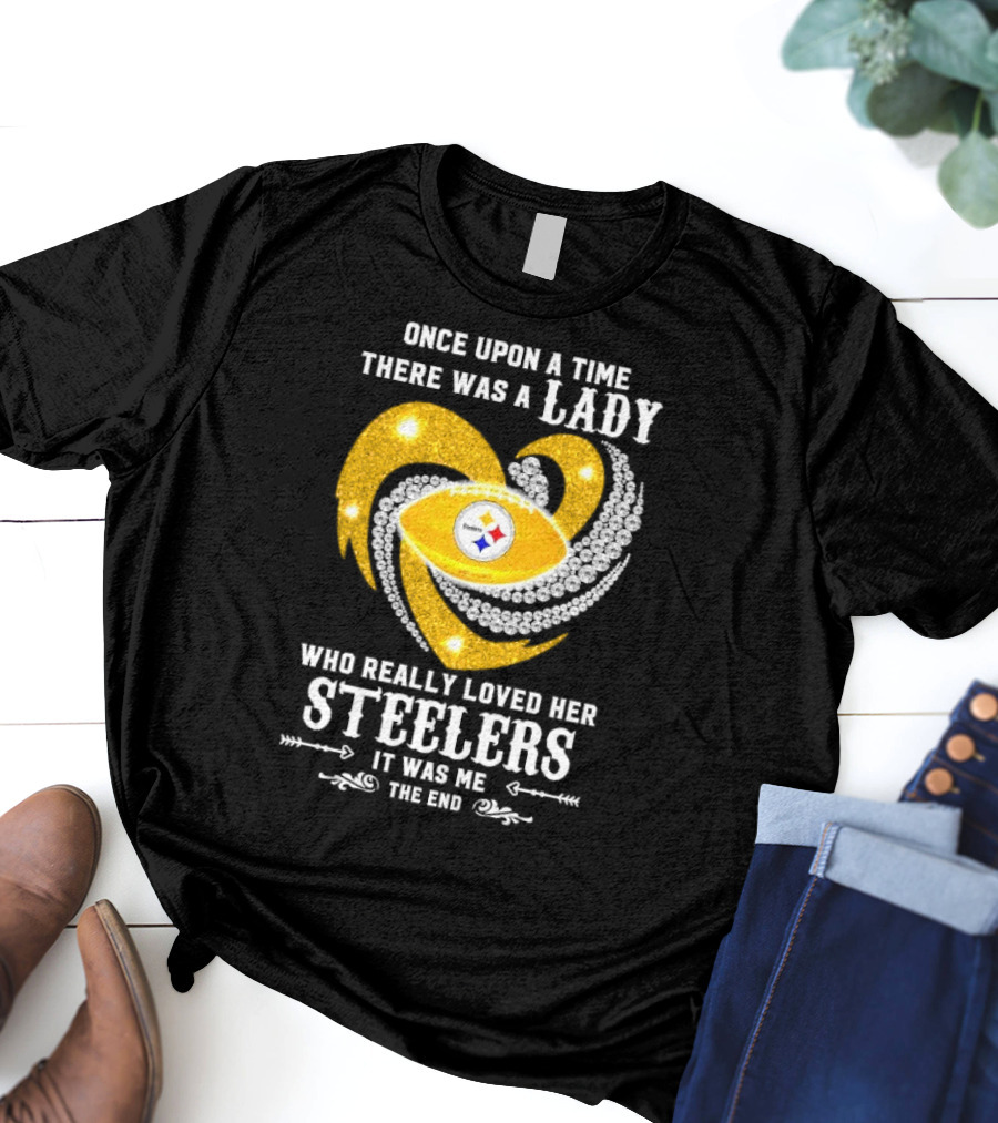 Once Upon A Time There Was A Lady Who Really Loved Her Pittsburgh Steelers It Was Me The End T-Shirt