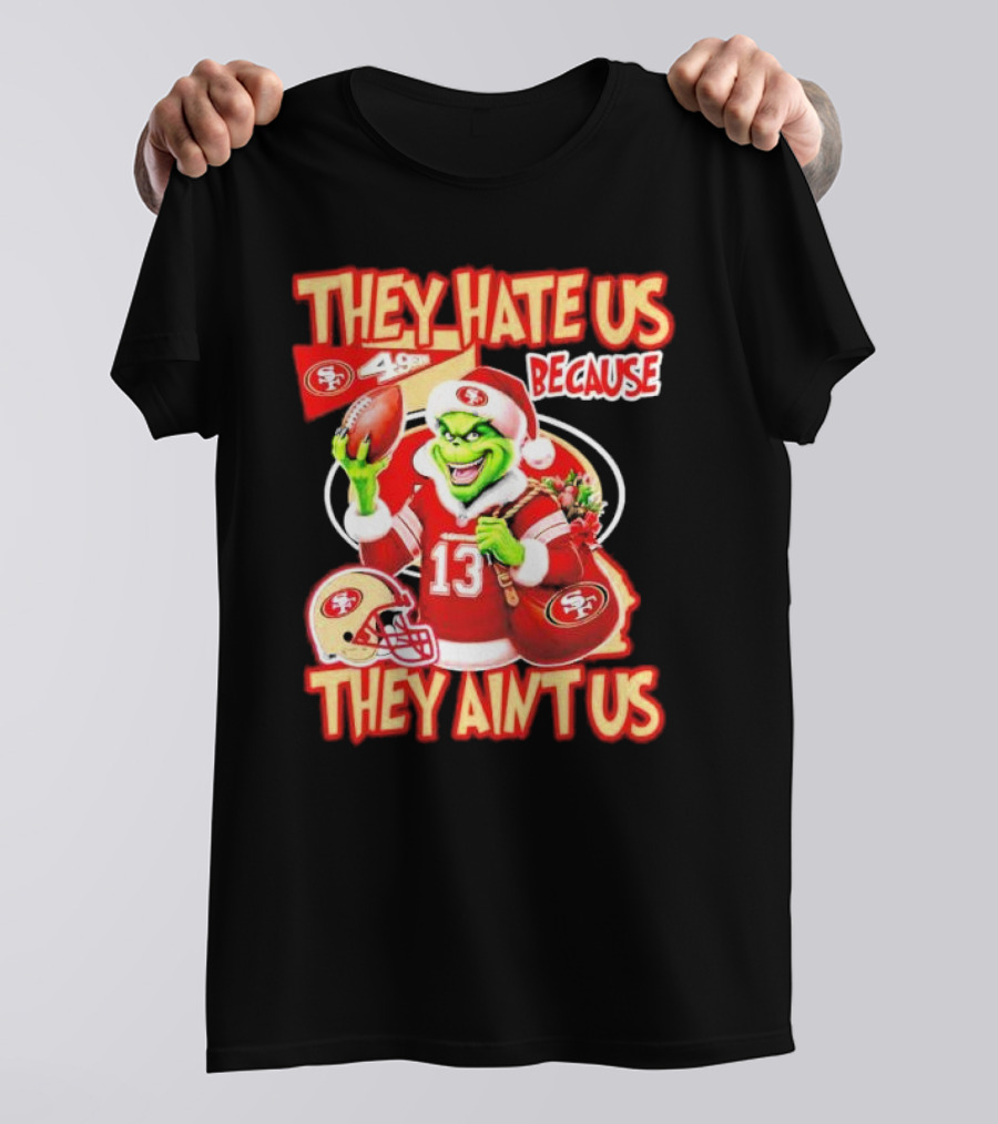 San Francisco 49ers Grinch Santa They Hate Us Because They Ain't Us Christmas T-Shirt