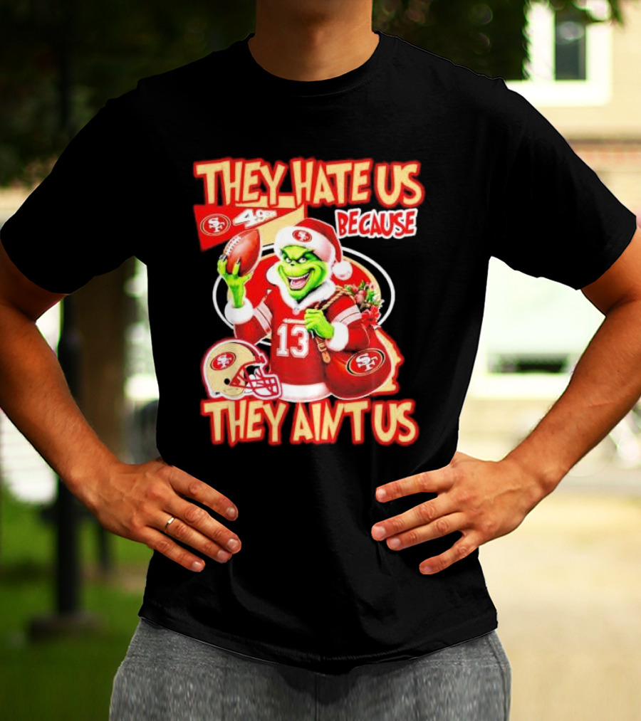 San Francisco 49ers Grinch Santa They Hate Us Because They Ain't Us Christmas T-Shirt