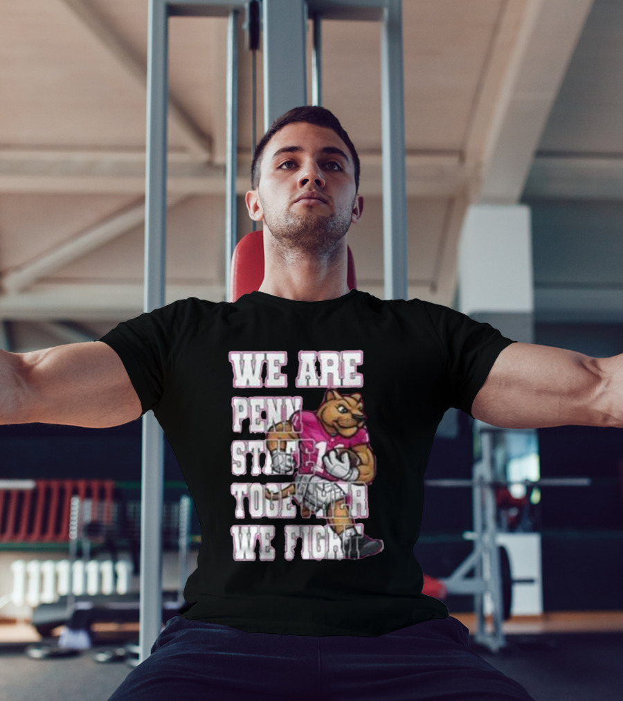 We Are Penn State Together We Fight Pink T-Shirt