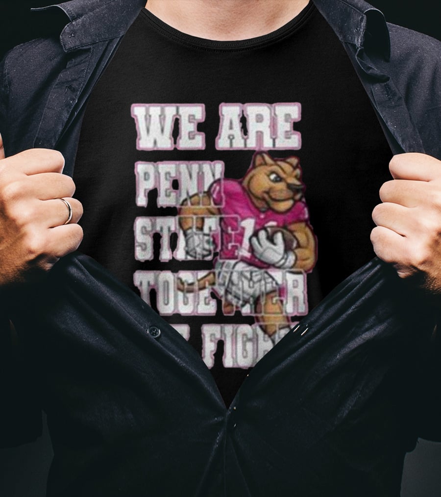 We Are Penn State Together We Fight Pink T-Shirt